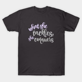 What she tackles, she conquers. T-Shirt